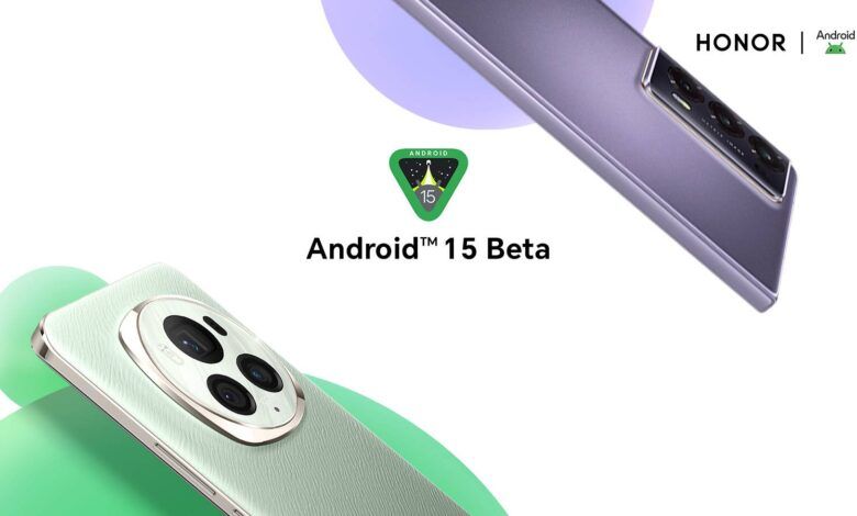 HONOR تعلن عن إطلاق برنامج Android 15 Beta للمطورين